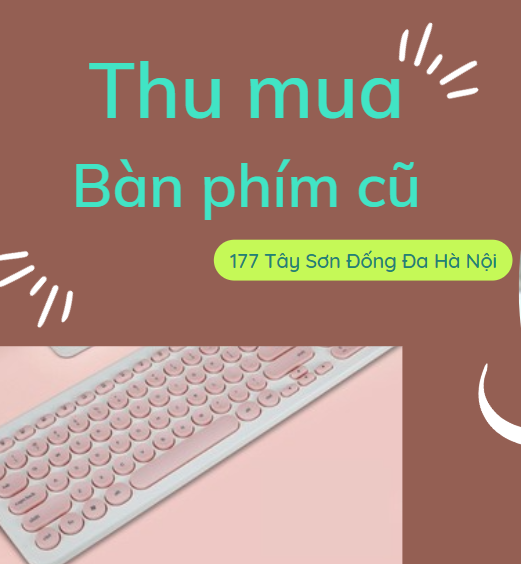 Cửa hàng thu mua bàn phím cơ cũ Hà Nội uy tín